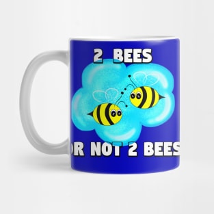 2 Bees Or Not 2 Bees Mug